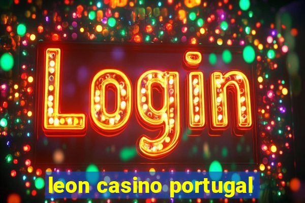 leon casino portugal