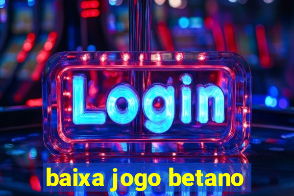 baixa jogo betano