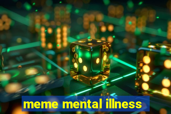 meme mental illness