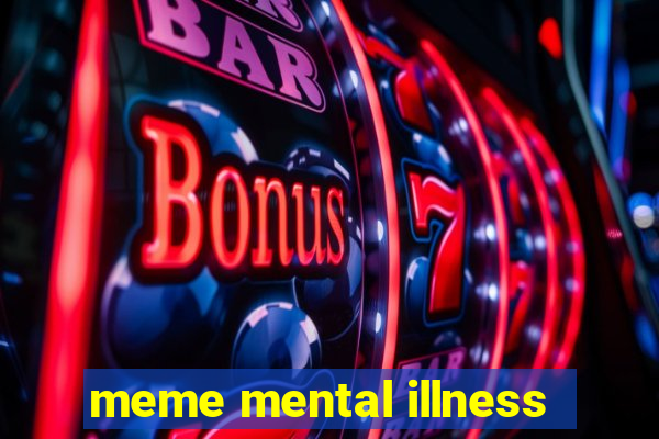 meme mental illness