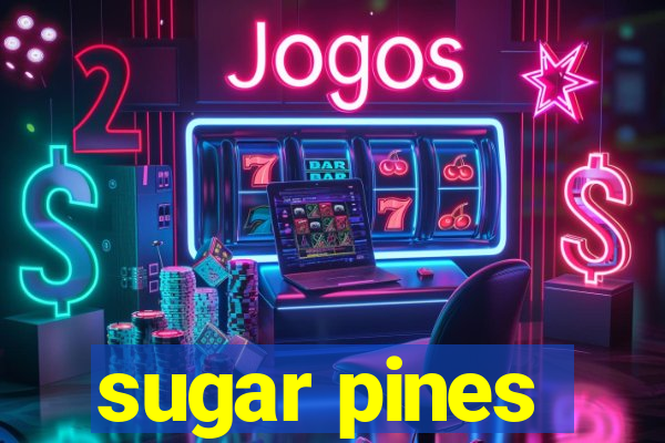 sugar pines