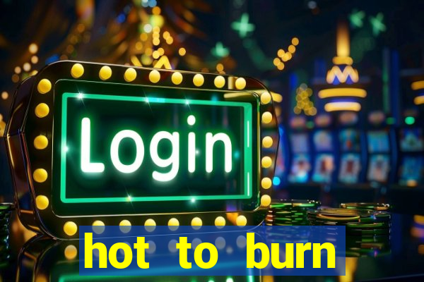 hot to burn extreme slot