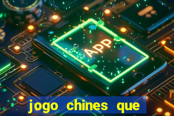 jogo chines que ganha dinheiro