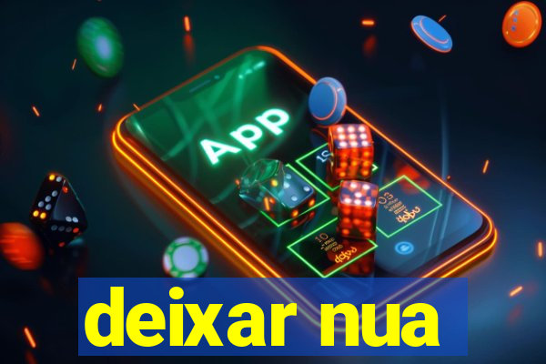 deixar nua