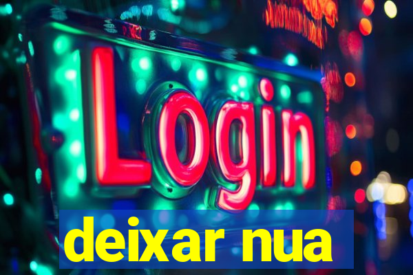 deixar nua