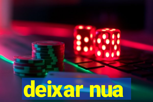 deixar nua