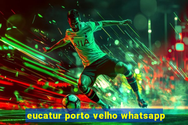 eucatur porto velho whatsapp