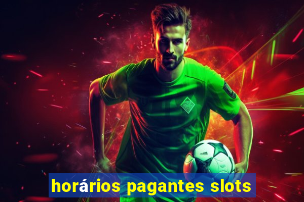 horários pagantes slots