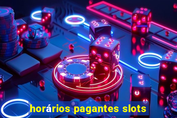 horários pagantes slots