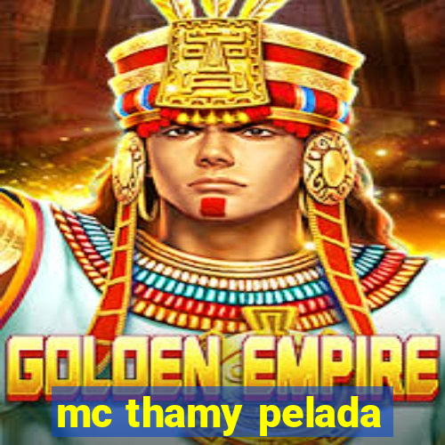 mc thamy pelada