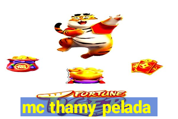 mc thamy pelada