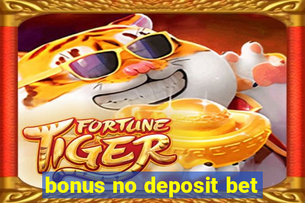 bonus no deposit bet