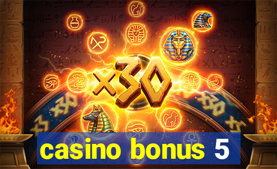 casino bonus 5