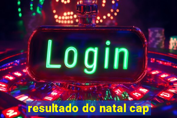 resultado do natal cap