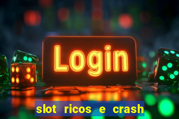 slot ricos e crash é confiável