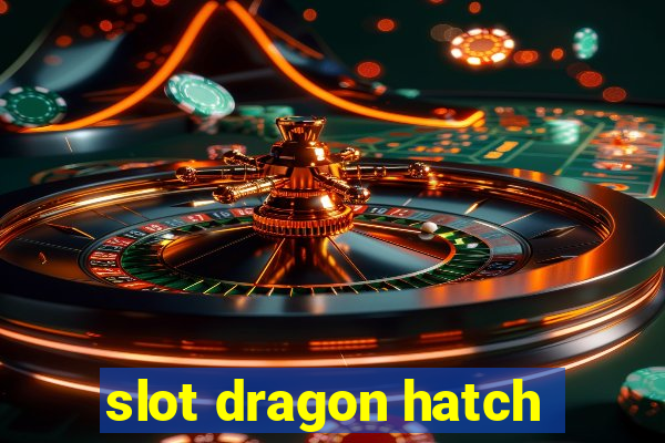 slot dragon hatch