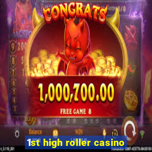 1st high roller casino