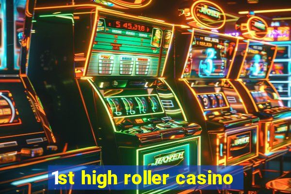 1st high roller casino