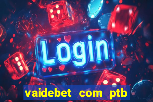 vaidebet com ptb bet main