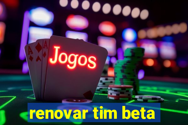 renovar tim beta