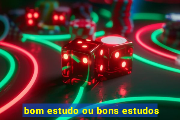 bom estudo ou bons estudos