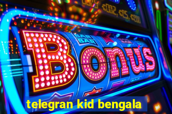 telegran kid bengala