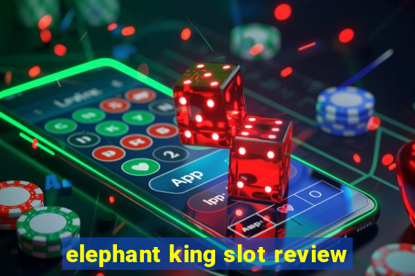 elephant king slot review