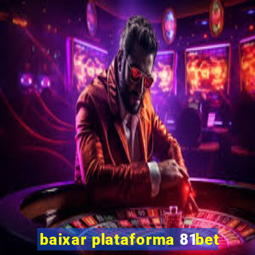 baixar plataforma 81bet