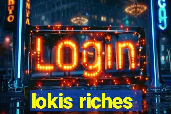 lokis riches