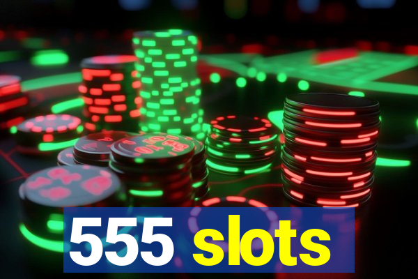 555 slots