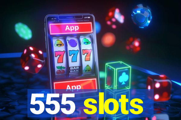 555 slots