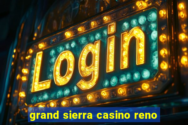 grand sierra casino reno