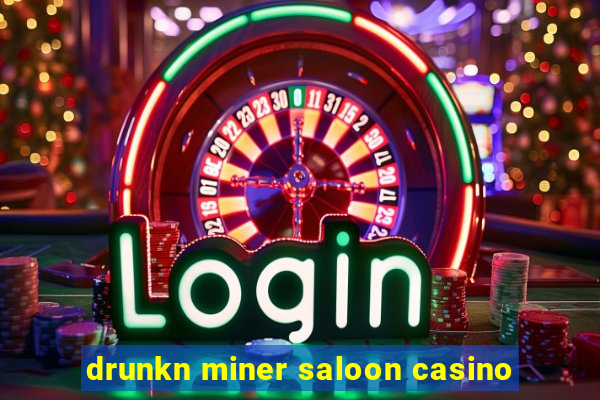 drunkn miner saloon casino