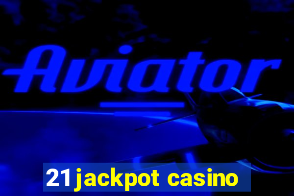 21 jackpot casino