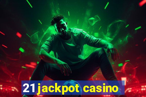 21 jackpot casino