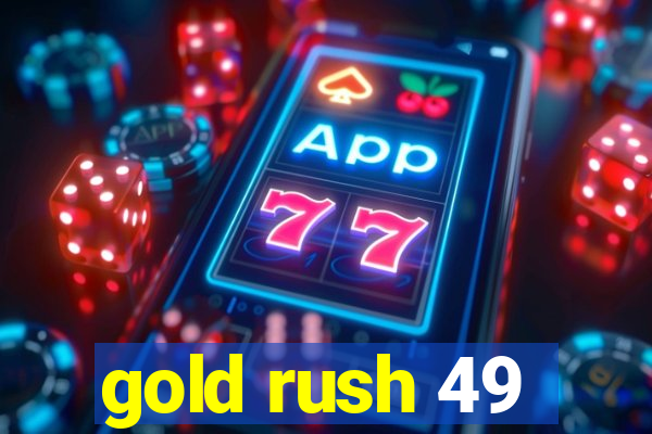 gold rush 49