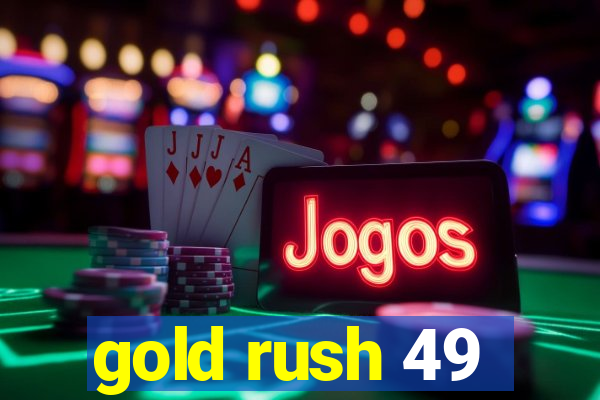 gold rush 49