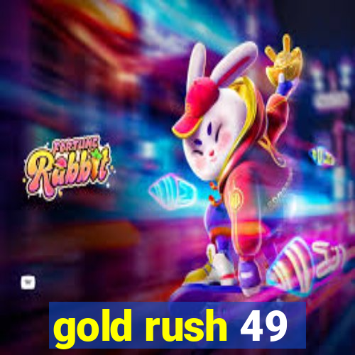 gold rush 49