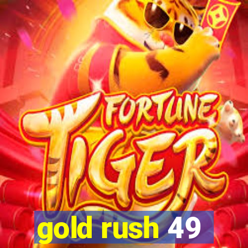 gold rush 49