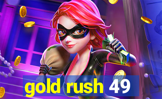 gold rush 49