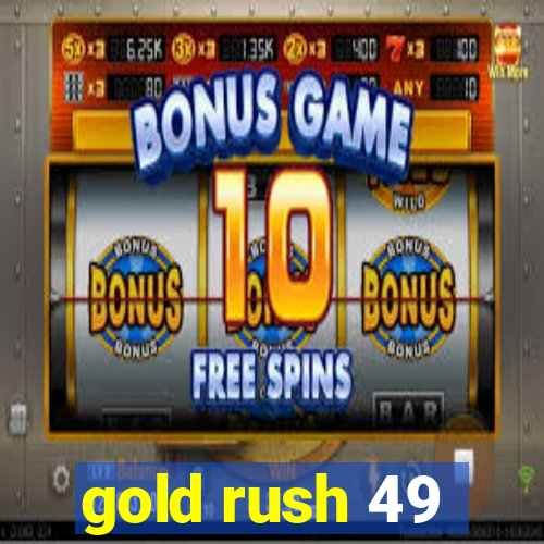 gold rush 49