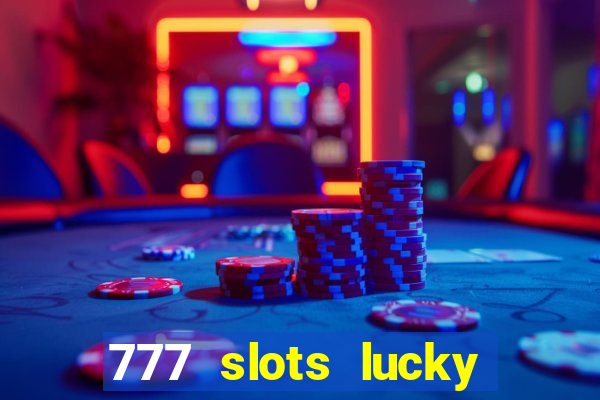 777 slots lucky brasil paga mesmo