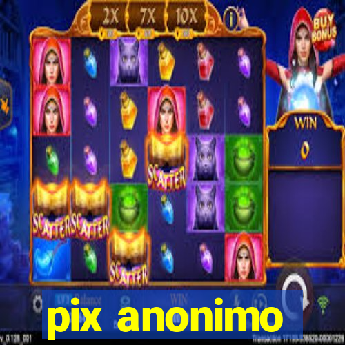 pix anonimo