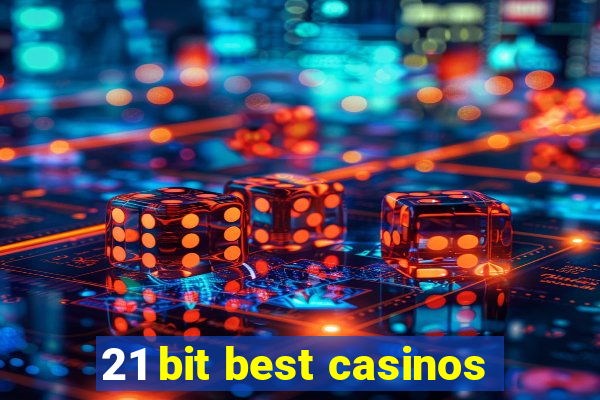 21 bit best casinos