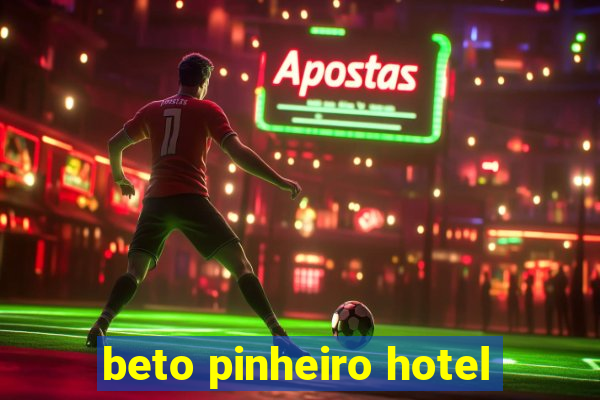 beto pinheiro hotel