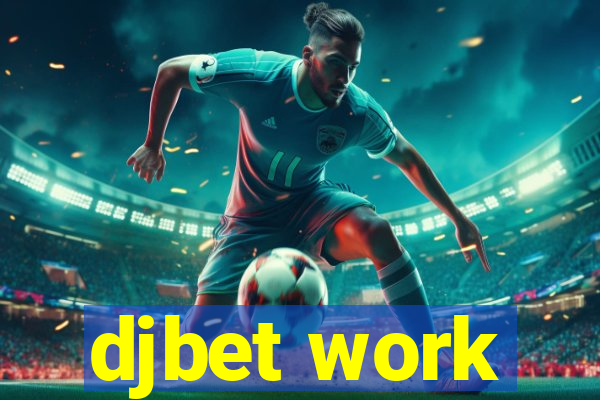 djbet work