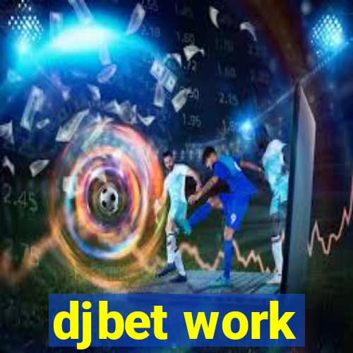 djbet work