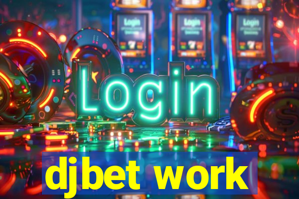 djbet work