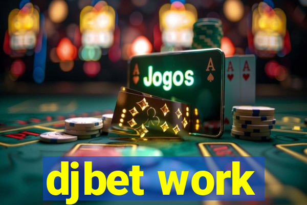 djbet work