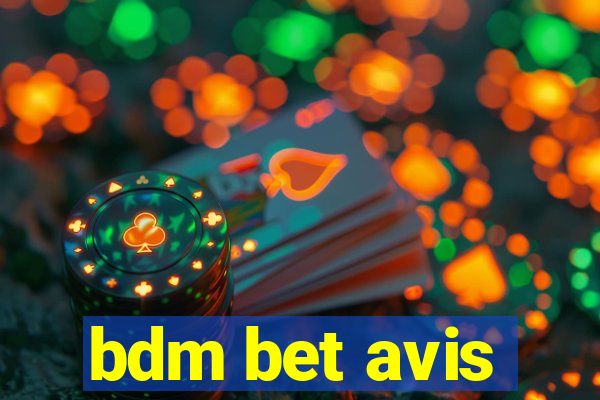 bdm bet avis